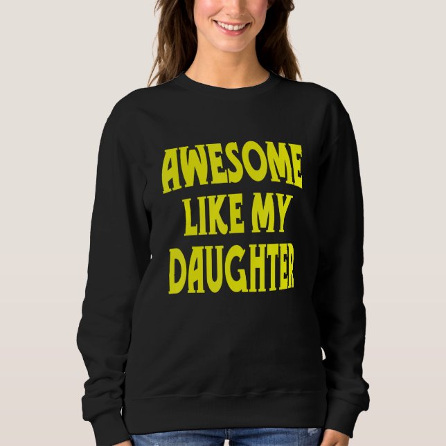 Sweatshirt Incroyable comme ma fille citations Fête des paren (Devant)