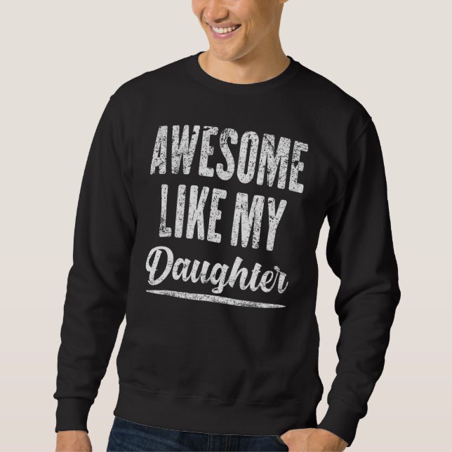 Sweatshirt Incroyable comme ma fille Drôle de fête des pères_ (Devant)