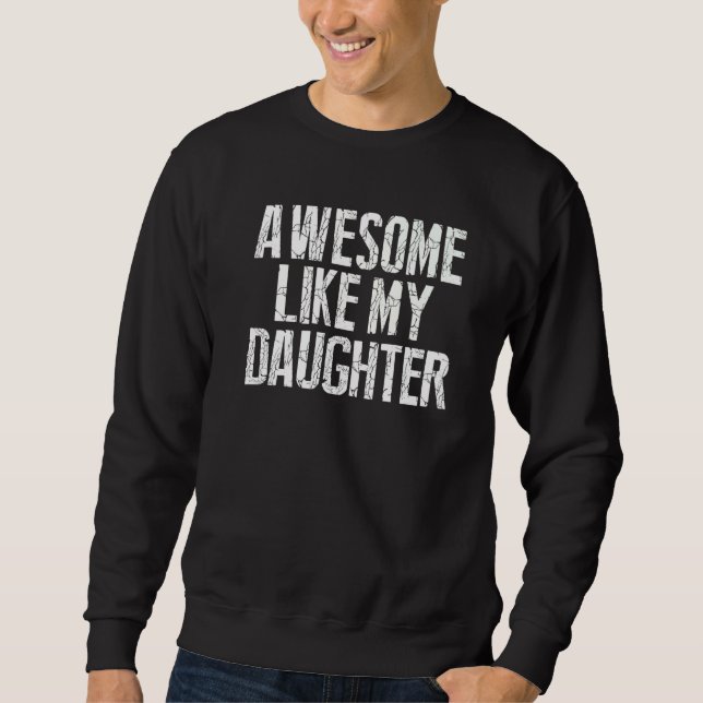 Sweatshirt Incroyable comme ma fille pour la fête des pères b (Devant)