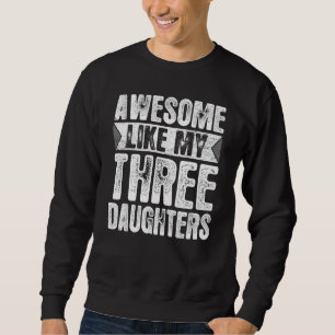 Sweatshirt Incroyable comme mes 3 filles la journée des paren