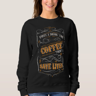 Sweatshirt Infirmière D'Abord Je Bois Du Café Puis Sauve Des