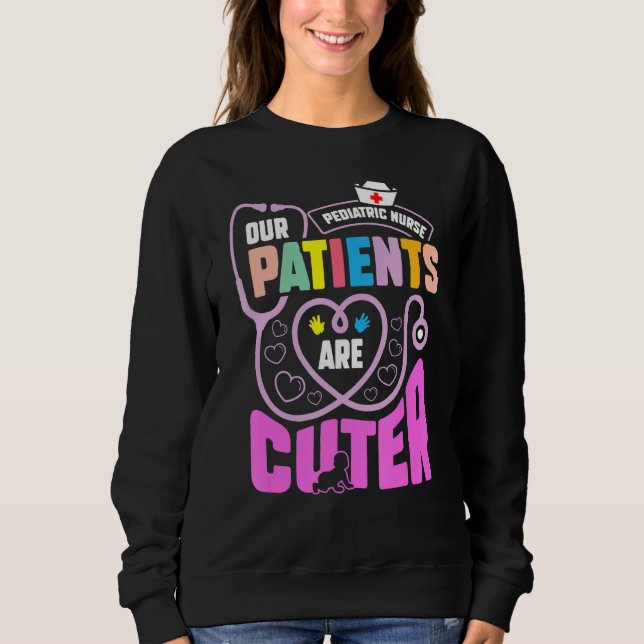 Sweatshirt Infirmière Pédiatrique Nos Patients Sont Plus Doux (Devant)