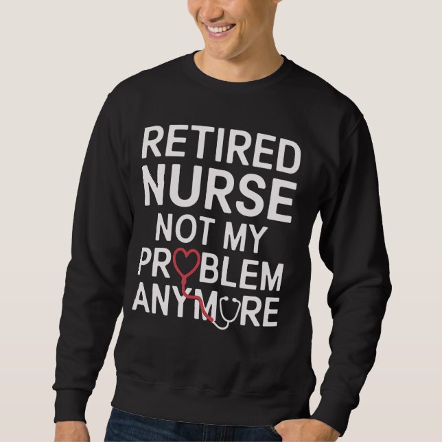 Sweatshirt Infirmière retraitée Pas mon problème Plus Drôle R (Devant)