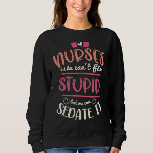 Sweatshirt Infirmières nous ne pouvons pas réparer les idiots