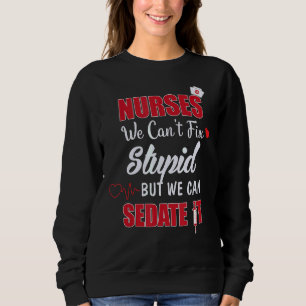 Sweatshirt Infirmières Nous ne pouvons pas réparer les idiots