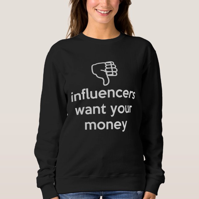 Sweatshirt Influencers Want Your Money Dislike Anti Social In (Devant)