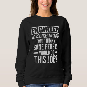 Sweatshirt ingénieur bien sûr que je suis fou vous pensez per