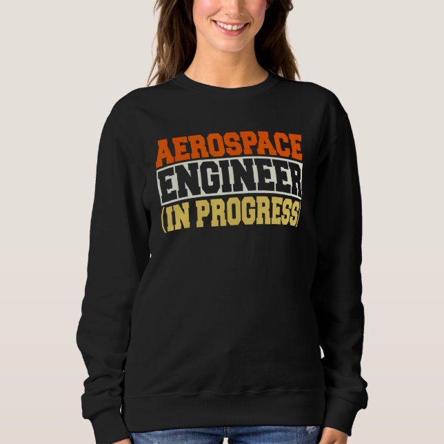 Sweatshirt Ingénieur en cours d'ingénierie Aérospatiale futur (Devant)