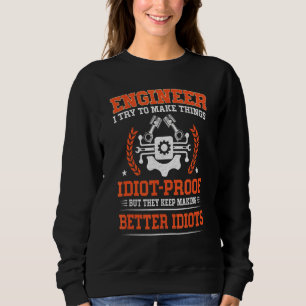 Sweatshirt Ingénieur J'Essaie De Faire Des Choses Idiot Preuv