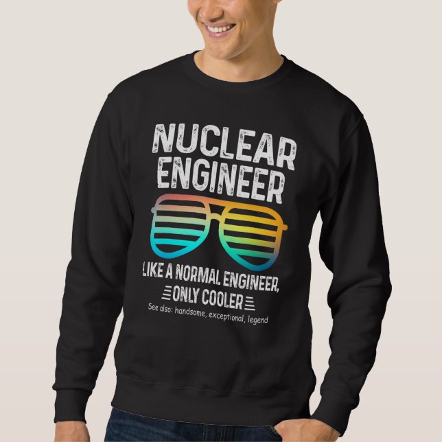 Sweatshirt Ingénieur Nucléaire Comme Un Ingénieur Normal Sauf (Devant)