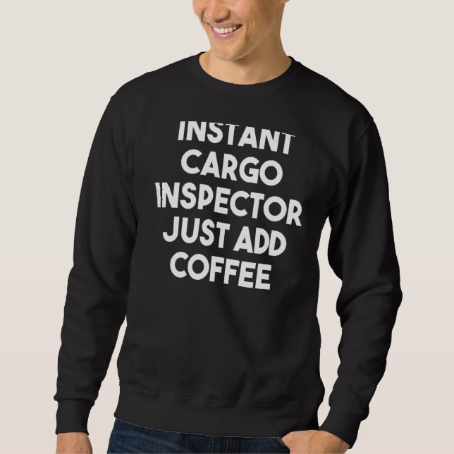 Sweatshirt Inspecteur de fret instantané juste ajouter du caf (Devant)