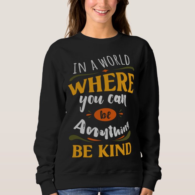 Sweatshirt Inspirational In a World Where You Can be Anything (Devant)