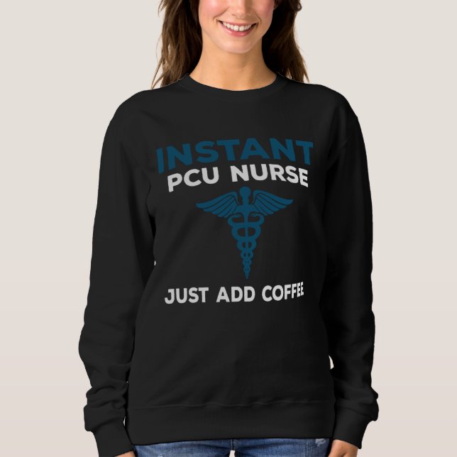 Sweatshirt Instant PCU Nurse Just Add Coffee  RN Nursing (Devant)
