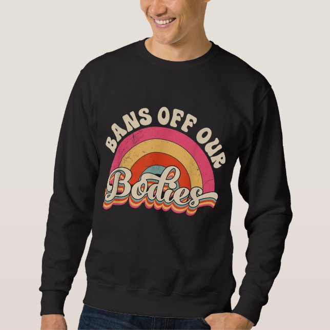 Sweatshirt Interdictions de nos corps Pro-Choice Droits des f (Devant)