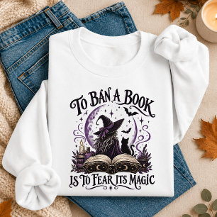 Sweatshirt Interdire un livre, c'est craindre sa magie