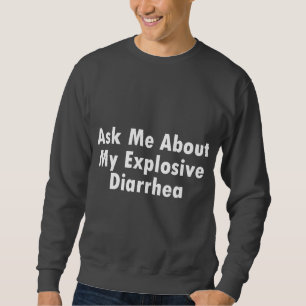 Sweatshirt Interrogez-moi au sujet de ma diarrhée explosive