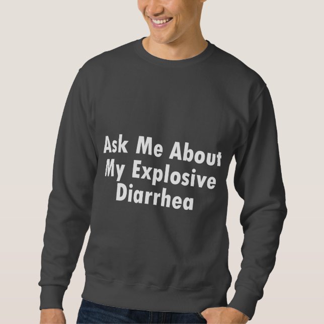 Sweatshirt Interrogez-moi au sujet de ma diarrhée explosive (Devant)
