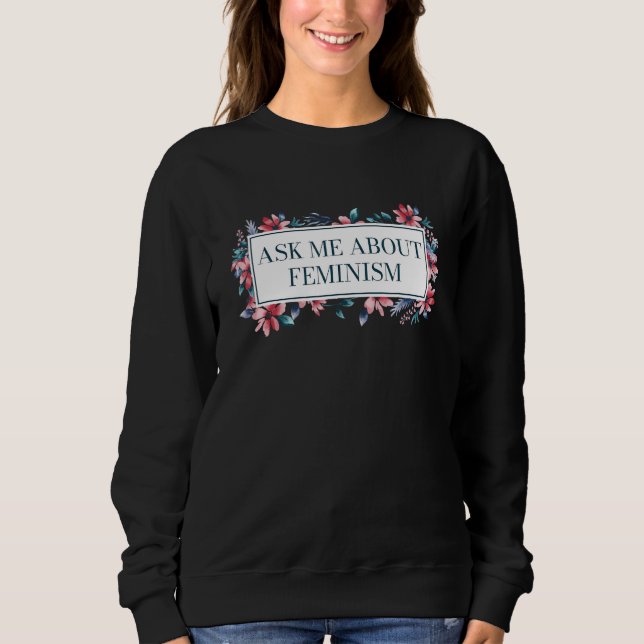 Sweatshirt Interrogez-moi sur le féminisme Féminisme Égalité  (Devant)