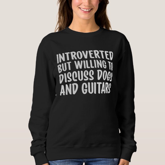 Sweatshirt Introverted But Willing To Discuss Dogs and Guitar (Devant)