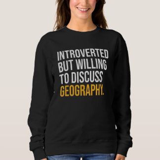 Sweatshirt Introverted Mais Prêt À Discuter De Géographie