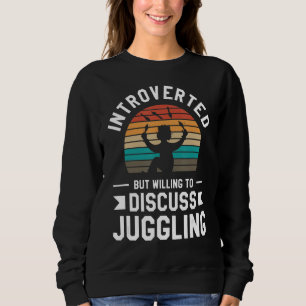 Sweatshirt Introverted, Mais Prêt À Discuter De Jonglage Jugg