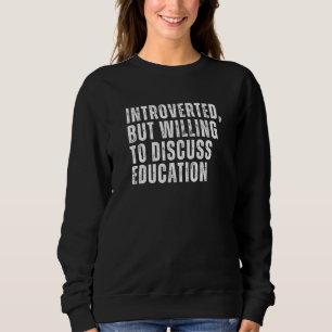 Sweatshirt Introverted, mais prêt à discuter de l'éducation I