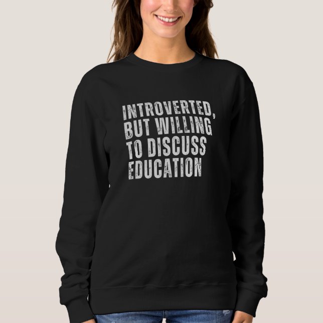 Sweatshirt Introverted, mais prêt à discuter de l'éducation I (Devant)