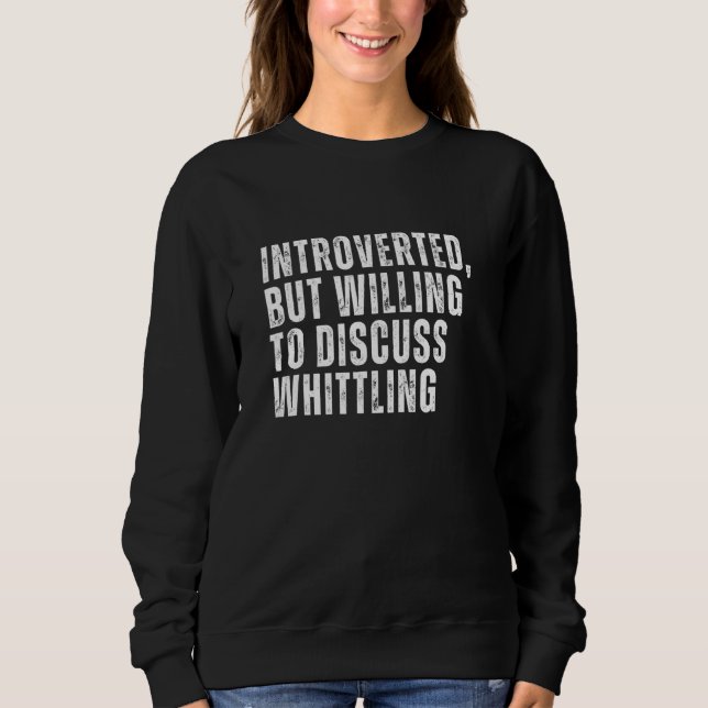 Sweatshirt Introverted, mais prêt à discuter de Whittling Int (Devant)