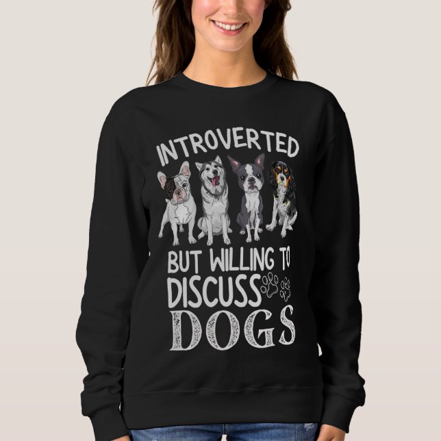 Sweatshirt Introverted Mais Prêt À Discuter Des Chiens 1 (Devant)