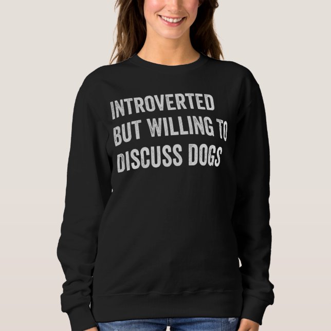 Sweatshirt Introverted Mais Prêt À Discuter Des Chiens Pour C (Devant)