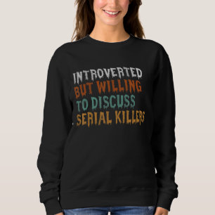 Sweatshirt Introverted Mais Prêt À Discuter Des Tueurs En Sér