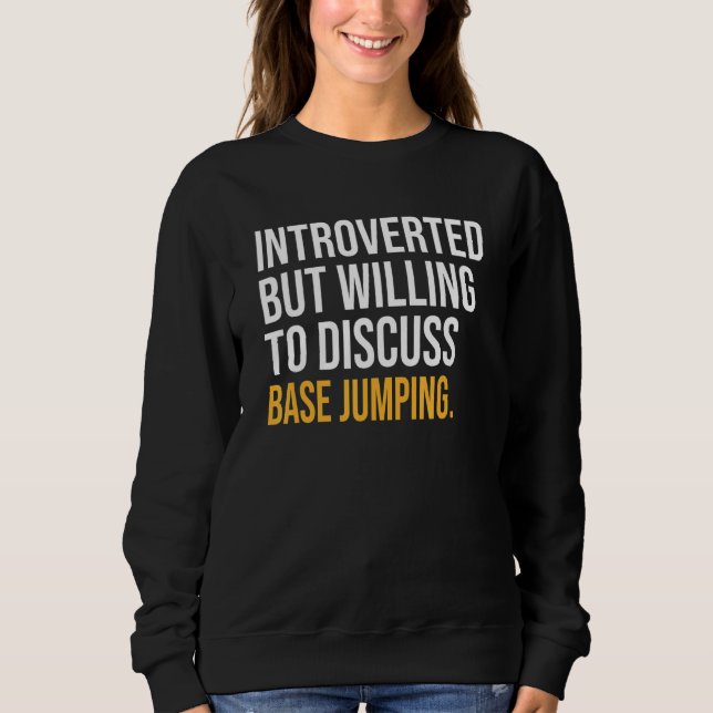 Sweatshirt Introverted, Mais Prêt À Discuter Du Saut De Base (Devant)