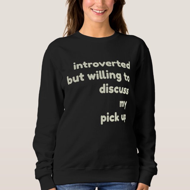 Sweatshirt Introverted Willing to Discuss My Pick Up  Introve (Devant)