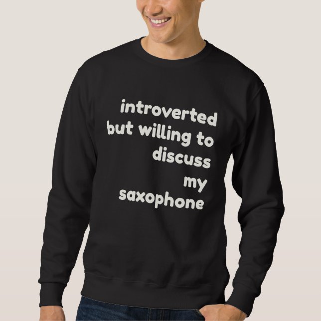 Sweatshirt Introverted Willing to Discuss Saxophones  Introve (Devant)