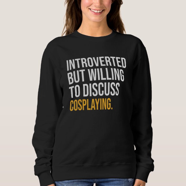 Sweatshirt Introverti, Mais Prêt À Discuter Du Cosplaying (Devant)