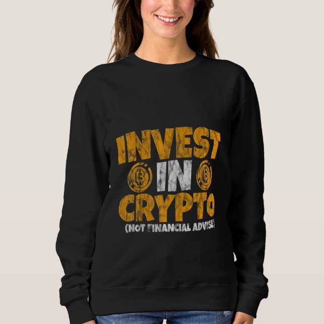Sweatshirt Invest In Crypto  Not Financial Advice    (Devant)