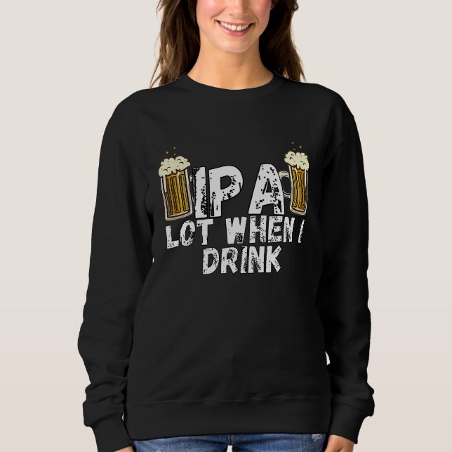 Sweatshirt IPA Alot When I Drink  5 (Devant)