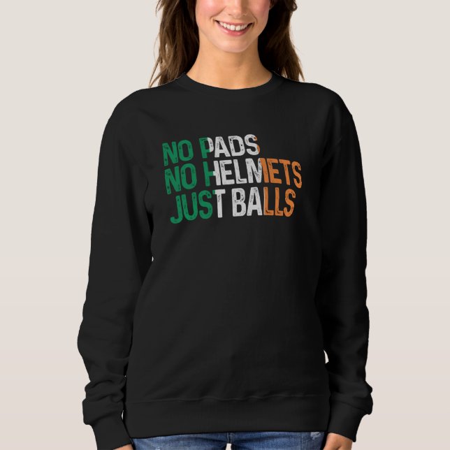 Sweatshirt Ireland No Pads No Helmets Just Balls Rugby Irish (Devant)