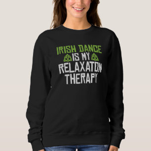 Sweatshirt Irish Dance est ma Relaxation Therapy Irish Dancer