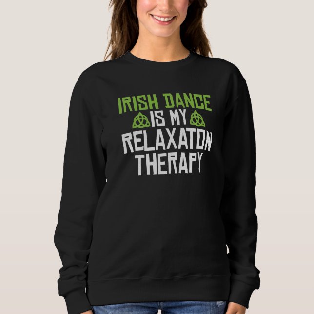 Sweatshirt Irish Dance est ma Relaxation Therapy Irish Dancer (Devant)