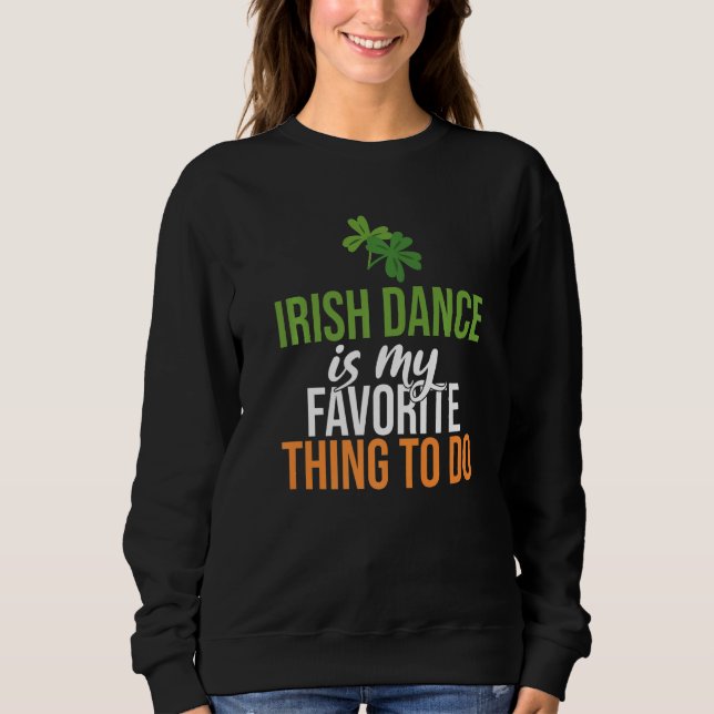 Sweatshirt Irish Dance est mon truc préféré pour faire Irish  (Devant)
