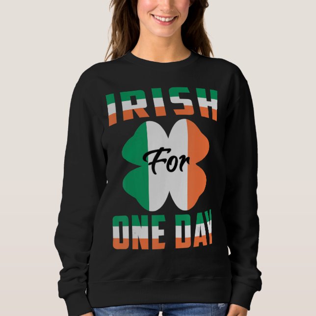 Sweatshirt Irish For One Day Funny St Patrick's day idées 1 (Devant)