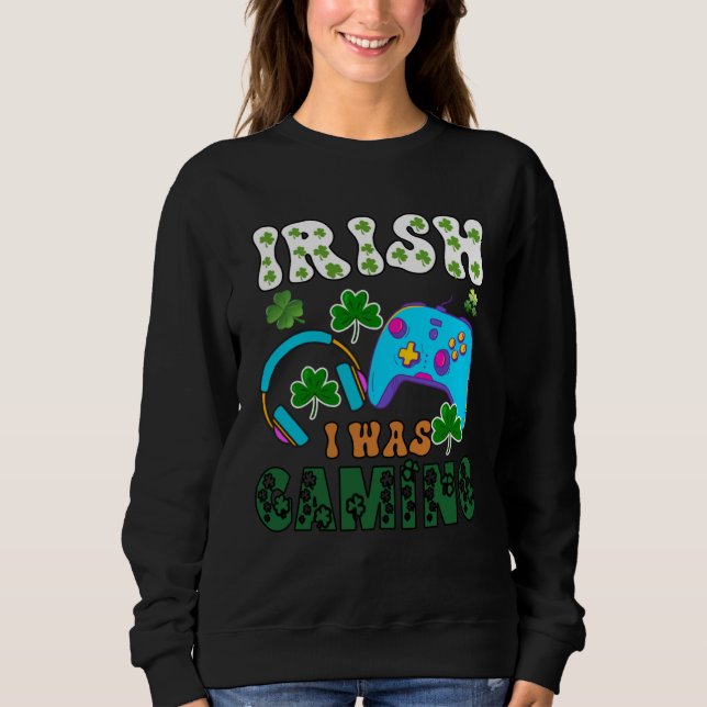 Sweatshirt Irish I was gaming St Patricks  1 (Devant)