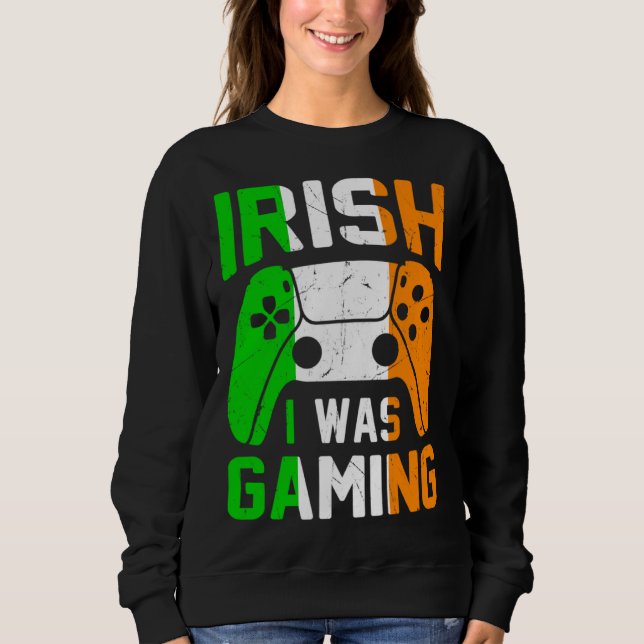 Sweatshirt Irish I Was Gaming St Patricks Day Gamer  1 (Devant)