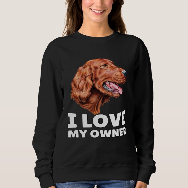Sweatshirt Irish Setter Dog Owner I Love My Owner Irish Sette (Devant)