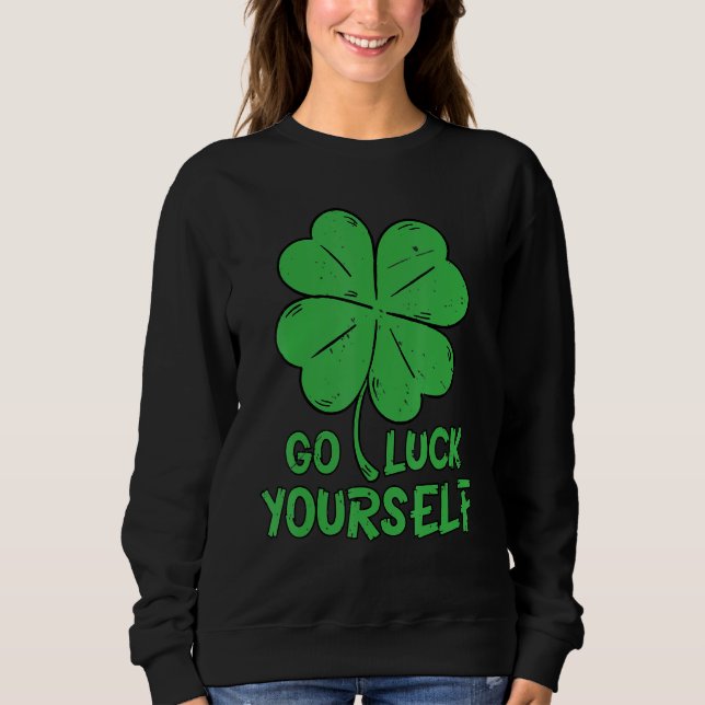 Sweatshirt Irish Shamrock Go Luck Yourself St Patrick Graphi (Devant)