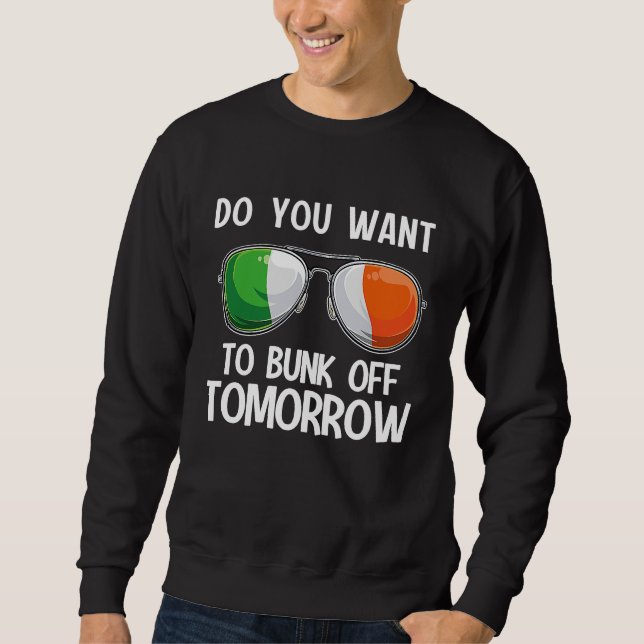 Sweatshirt Irish St Patrick's Day Do you want to bunk off tom (Devant)