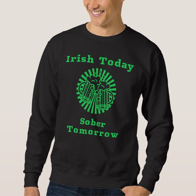 Sweatshirt Irish Today Sober Tomorrow Funny St Patrick's Day (Devant)