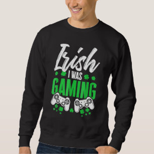 Sweatshirt Irlandais Drôle Je Jouais St Patrick Jour Vidéo Ga