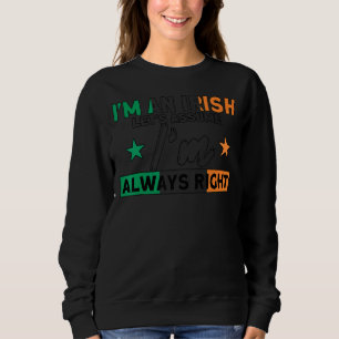 Sweatshirt Irlandais Je suis toujours droite Drapeau Racines